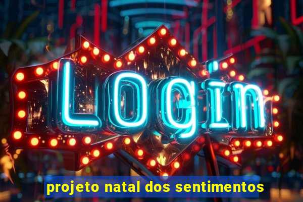 projeto natal dos sentimentos